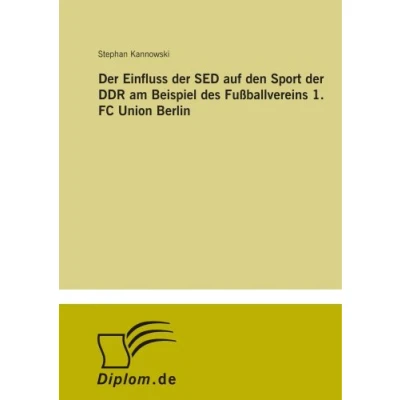 Abbildung von der Einfluss SED auf den Sport DDR am Beispiel des Fußballvereins 1. FC Union Berlin