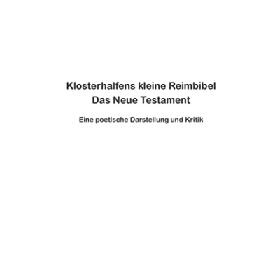 Abbildung von Klosterhalfens kleine Reimbibel: Eine poetische Darstellung und Kritik des Neuen Testaments