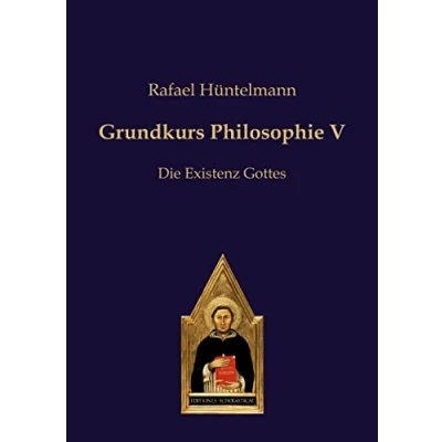 Abbildung von Grundkurs Philosophie V: Die Existenz Gottes (Philosophie des gesunden Menschenverstandes)