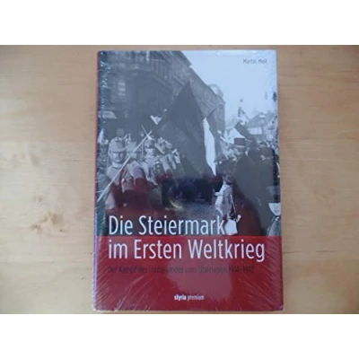 Abbildung von Die Steiermark im Ersten Weltkrieg: Der Kampf des Hinterlandes ums Überleben 1914 1918