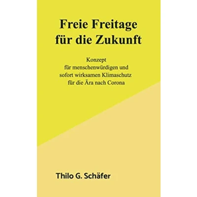 Abbildung von Freie Freitage für die Zukunft: Konzept menschenwürdigen und sofort wirksamen Klimaschutz Ära nach Corona