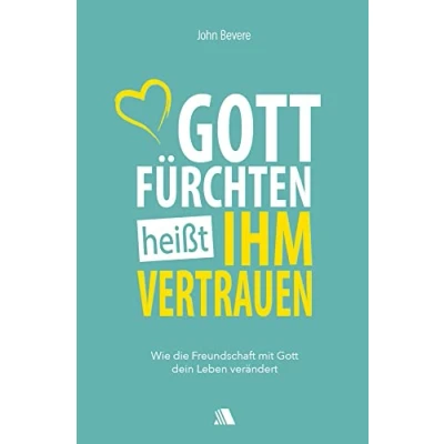 Abbildung von Gott fürchten heißt ihm vertrauen: Wie die Freundschaft mit dein Leben verändert