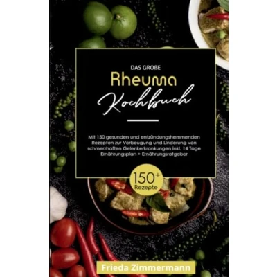 Abbildung von Das große Rheuma Kochbuch! Inklusive 14 Tage Ernährungsplan und Ernährungsratgeber. 1. Auflage: Mit 150 gesunden entzündungshemmenden Rezepten zur ... von schmerzhaften Gelenkerkrankungen.
