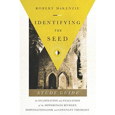 Abbildung von Identifying the Seed: Study Guide: An Examiniation and Evaluation of Differences Between Dispensationalism Covenant Theology