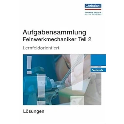 Abbildung von Aufgabensammlung Feinwerkmechaniker Teil 2: Fachstufe Lösungen: Lernfeldorientiert Lösungen