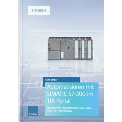 Abbildung von Automatisieren mit SIMATIC S7 300 im TIA Portal: Projektieren, Programmieren und Testen STEP 7 Professional