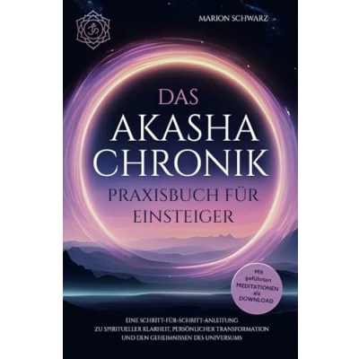 Abbildung von Das Akasha Chronik Praxisbuch für Einsteiger: Eine Schritt Anleitung zu spiritueller Klarheit, persönlicher Transformation und den ... Mit praktischen Übungen Meditationen