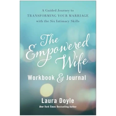 Abbildung von the Empowered Wife Workbook and Journal: A Guided Journey to Transforming Your Marriage With Six Intimacy Skills