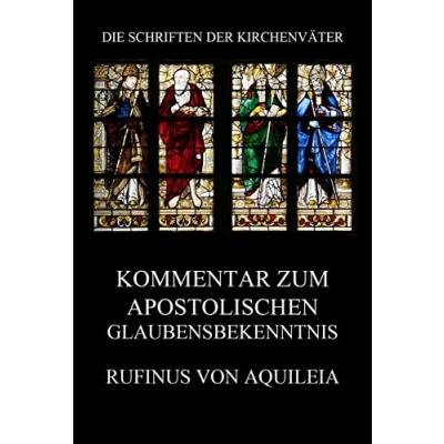 Abbildung von Kommentar zum apostolischen Glaubensbekenntnis (Die Schriften der Kirchenväter, Band 92)