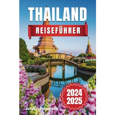 Abbildung von Thailand Reiseführer 2025: Entdecken Sie das Land des Lächelns Unvergessliche Abenteuer, reiche Kultur und Insidertipps für Erstbesucher