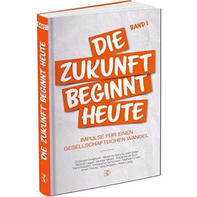 Abbildung von Die Zukunft beginnt heute: Impulse für einen gesellschaftlichen Wandel