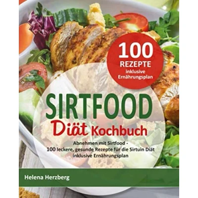 Abbildung von Sirtfood DIÄT KOCHBUCH: Abnehmen mit 100 leckere gesunde Rezepte für die Sirtuin Diät inkl. Ernährungsplan