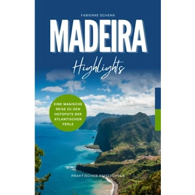 Abbildung von Madeira Highlights: Eine magische Reise zu den Hotspots der atlantischen Perle Praktischer Reiseführer