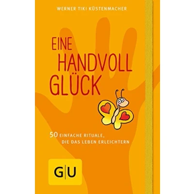 Abbildung von Eine Handvoll Glück: 50 einfache Rituale, die das Leben erleichtern