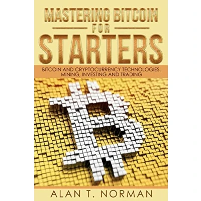 Abbildung von Mastering Bitcoin for Starters: and Cryptocurrency Technologies, Mining, Investing Trading Book 1, Blockchain, Wallet, Business