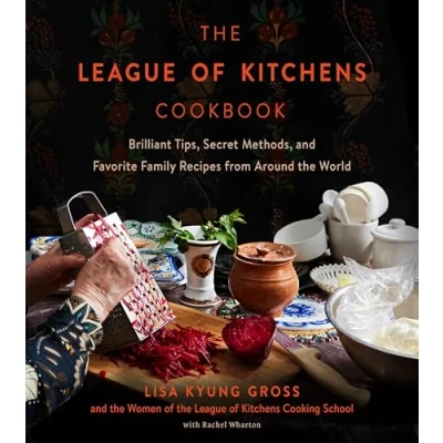 Abbildung von the League of Kitchens Cookbook: Brilliant Tips, Secret Methods &amp; Favorite Family Recipes from Around World