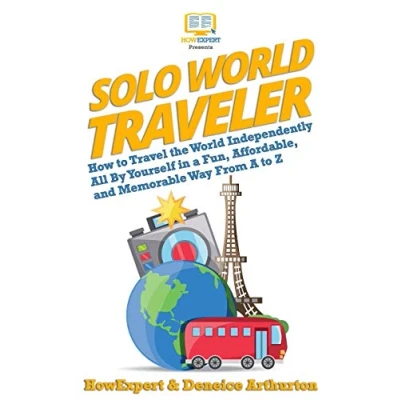 Abbildung von Solo World Traveler: How to Travel the Independently All By Yourself in A Fun, Affordable, and Memorable Way From Z