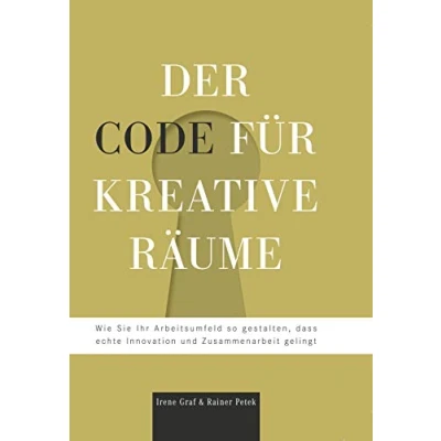Abbildung von Der Code für kreative Räume: Wie Sie Ihr Arbeitsumfeld so gestalten, dass echte Innovation und Zusammenarbeit gelingt