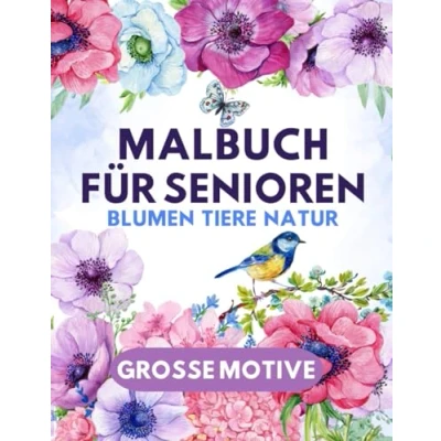 Abbildung von Malbuch Blumen Tiere für Senioren: und Rentner Natur Essen Vögel zur Entspannung Motive zum Ausmalen Oma Opa