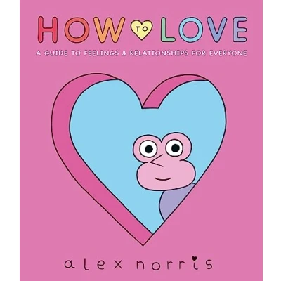 Abbildung von How to Love: A Guide Feelings &amp; Relationships for Everyone