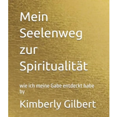 Abbildung von Mein Seelenweg zur Spiritualität: wie ich meine Gabe entdeckt habe by