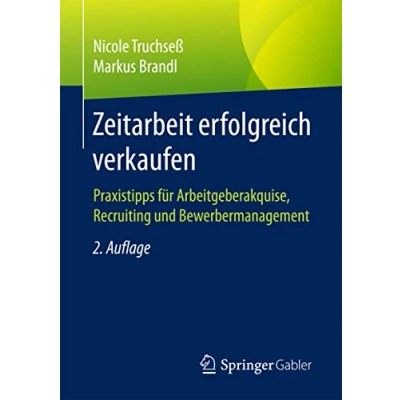Abbildung von Zeitarbeit erfolgreich verkaufen: Praxistipps für Arbeitgeberakquise, Recruiting und Bewerbermanagement