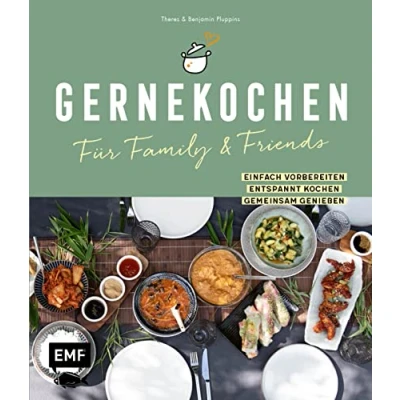Abbildung von Gernekochen Für Family &amp; Friends: Einfach vorbereiten entspannt kochen gemeinsam genießen