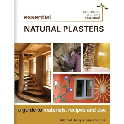 Abbildung von Essential Natural Plasters: A Guide to Materials, Recipes, and Use (Sustainable Building Essentials Series, 7)