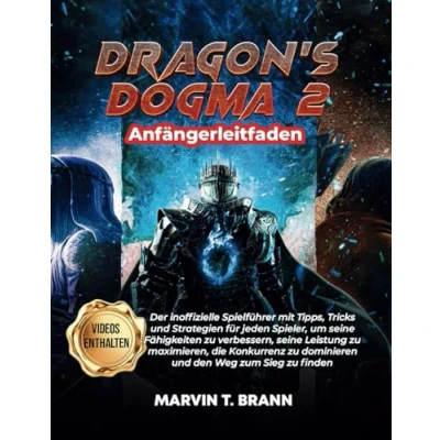 Abbildung von Dragon&#039;s Dogma 2 Anfängerleitfaden: Der inoffizielle Spielführer mit Tipps, Tricks und Strategien für jeden Spieler, um seine Fähigkeiten zu ... verbessern, Leistung maximieren,
