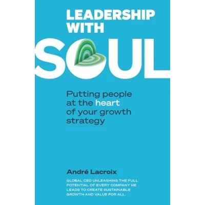 Abbildung von Leadership with Soul: PUTTING PEOPLE AT the HEART OF YOUR GROWTH strategy: STRATEGY (Leadership and Management, Band 1)