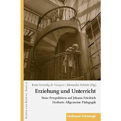 Abbildung von Erziehung und Unterricht: Neue Perspektiven auf Johann Friedrich Herbarts Allgemeine Pädagogik (Kultur Bildung)
