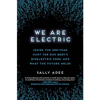 Abbildung von We Are Electric: Inside the 200 Year Hunt for Our Body&#039;s Bioelectric Code, and What Future Holds