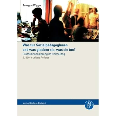 Abbildung von was tun SozialpädagogInnen und denken sie, sie tun?: Professionalisierung im Heimalltag