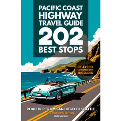 Abbildung von Pacific Coast Highway Travel Guide 202 Best Stops: Northbound Edition Road Trip From San Diego to Seattle California, Oregon, Washington (PCH Guides, Band 2)
