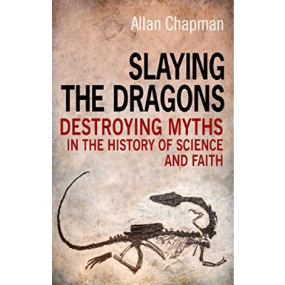 Abbildung von Slaying The Dragons: Destroying Myths In History Of Science And Faith