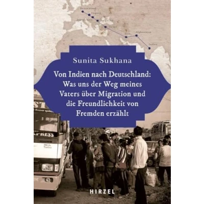 Abbildung von Von Indien nach Deutschland: Was Uns Der Weg Meines Vaters über Migration Und Die Freundlichkeit Fremden erzählt: ... Erzahlt