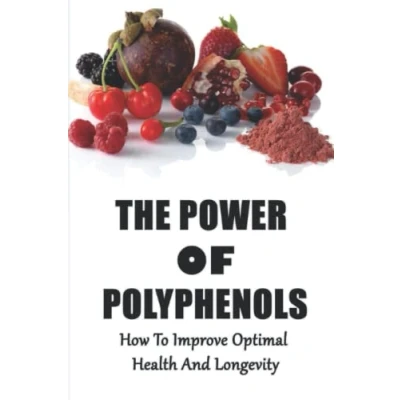 Abbildung von The Power Of Polyphenols: How To Improve Optimal Health And Longevity