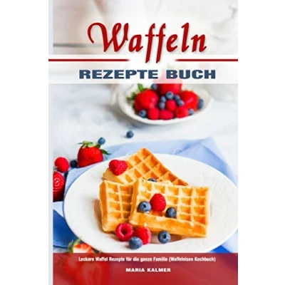 Abbildung von Waffeln Rezepte Buch Leckere Waffel für die ganze Familie (Waffeleisen Kochbuch)
