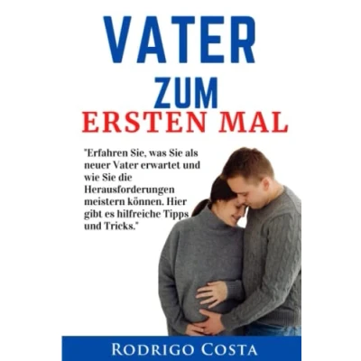 Abbildung von Vater ZUM ERSTEN MAL: &quot;Erfahren Sie, was Sie als neuer erwartet und wie die Herausforderungen meistern können. Hier gibt es hilfreiche Tipps Tricks.&quot;