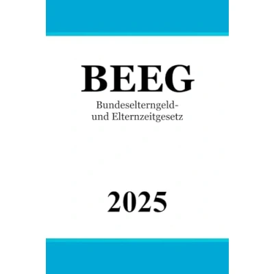 Abbildung von BEEG: Bundeselterngeld und Elternzeitgesetz Gesetz zum Elterngeld zur Elternzeit
