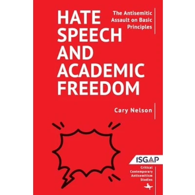 Abbildung von Hate Speech and Academic Freedom: The Antisemitic Assault on Basic Principles (Critical Contemporary Antisemitism Studies)