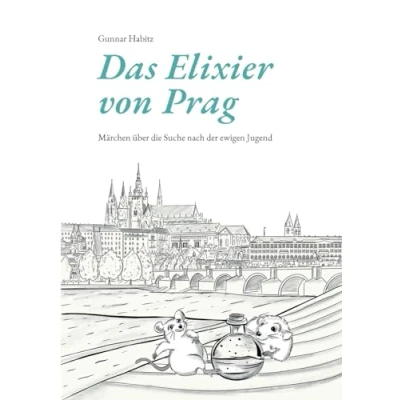Abbildung von Das Elixier von Prag: Märchen über die Suche nach der ewigen Jugend