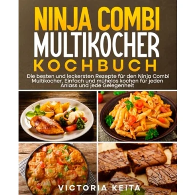 Abbildung von Ninja Combi Multikocher Kochbuch: Die besten und leckersten Rezepte für den Multikocher. Einfach mühelos kochen jeden Anlass jede Gelegenheit.