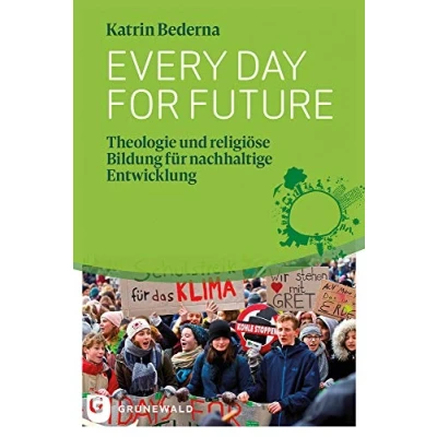 Abbildung von Every day for future: Theologie und religiöse Bildung für nachhaltige Entwicklung