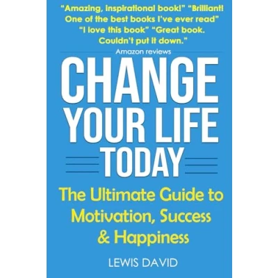 Abbildung von Change Your Life Today: The Ultimate Guide to Motivation, Success and Happiness (Personal Power Books, Band 1)