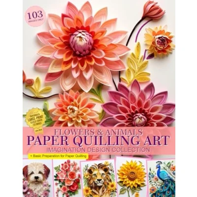 Abbildung von Flowers and Animals Paper Quilling Art Imagination Design Collection: Images Collection Book