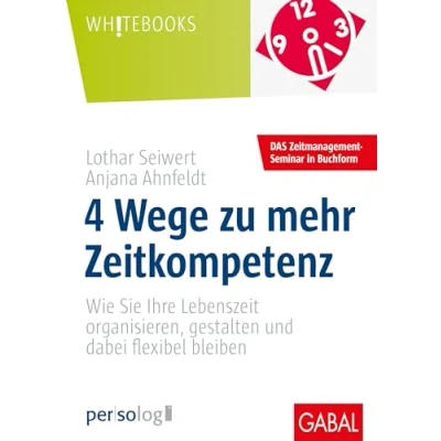 Abbildung von 4 Wege zu mehr Zeitkompetenz: Wie Sie Ihre Lebenszeit organisieren, gestalten und dabei flexibel bleiben (Whitebooks)