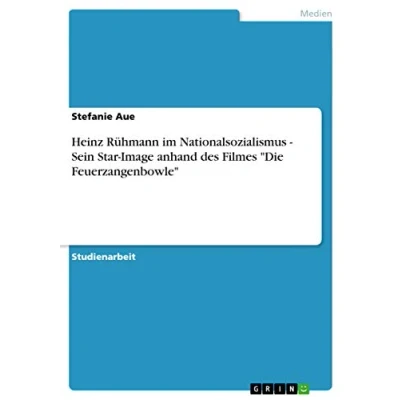 Abbildung von Heinz Rühmann im Nationalsozialismus Sein Star Image anhand des Filmes &quot;Die Feuerzangenbowle&quot;