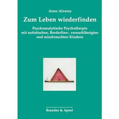 Abbildung von Zum Leben wiederfinden: Psychoanalytische Psychotherapie mit autistischen, Borderline , vernachlässigten und missbrauchten Kindern: ... Psychoanalyse von Kindern Jugendlichen)