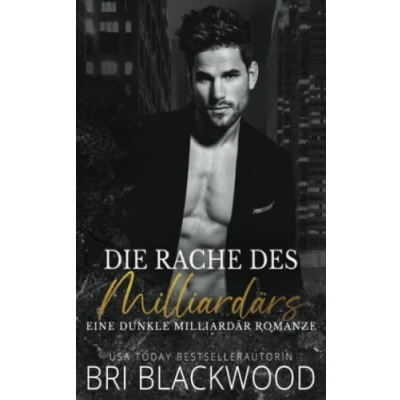 Abbildung von Die Rache des Milliardärs: Eine dunkle Milliardär Romanze (Trilogie „Gnadenloser Milliardär“, Band 3)